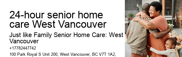 24-hour senior home care West Vancouver in-home nursing services