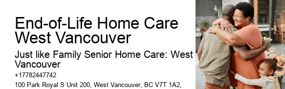 End-of-Life Home Care West Vancouver geriatric care