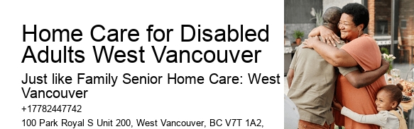 Specialized Home Care Services Home Care for Disabled Adults West Vancouver